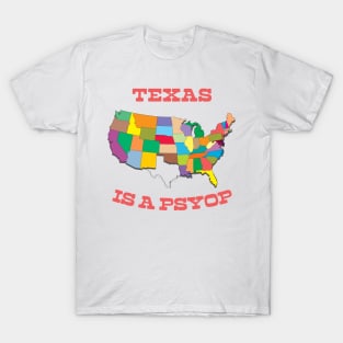 - Texas Is A Psyop - T-Shirt